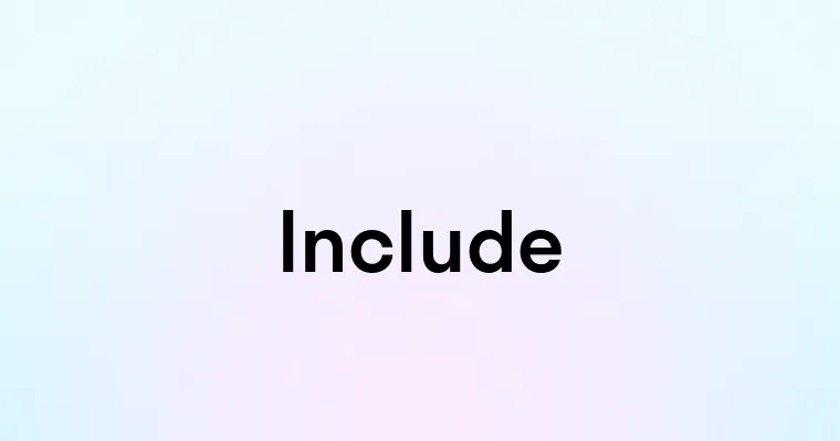 Include — перевод, транскрипция, произношение и примеры
