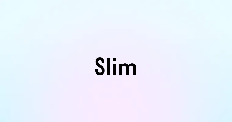 Slim