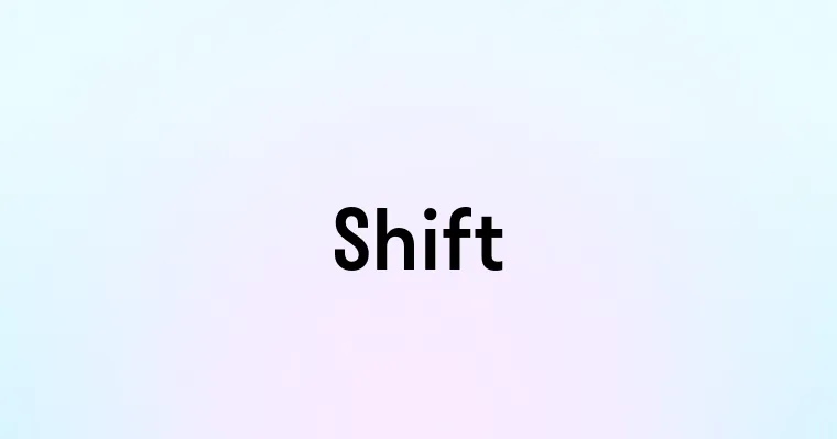 Shift