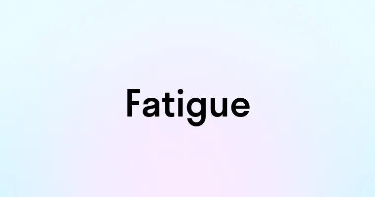 Fatigue