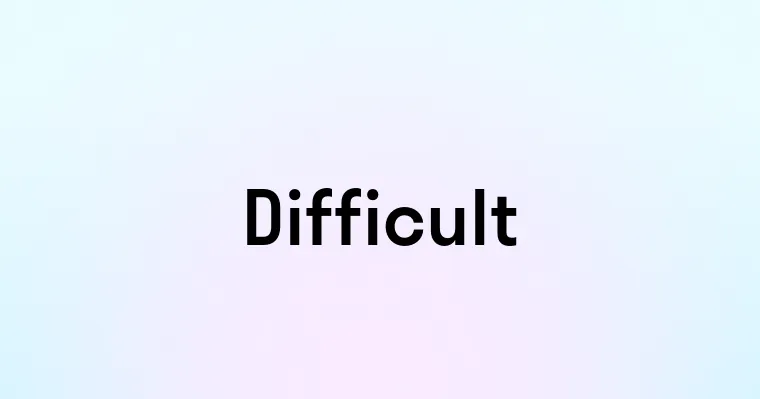 Difficult — перевод, транскрипция, произношение и примеры