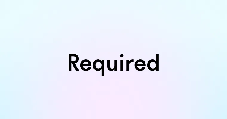 Required — перевод, транскрипция, произношение и примеры