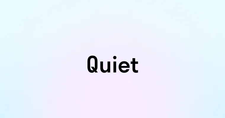 Quiet