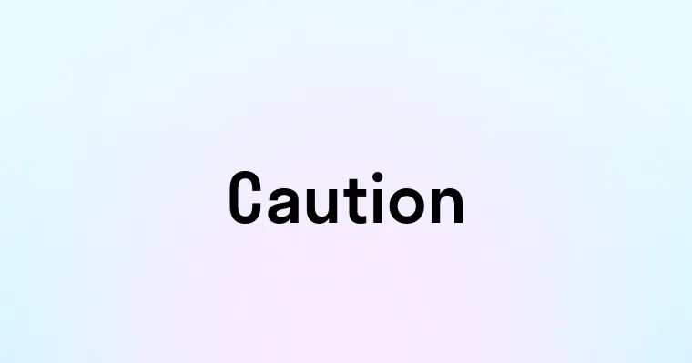 Caution