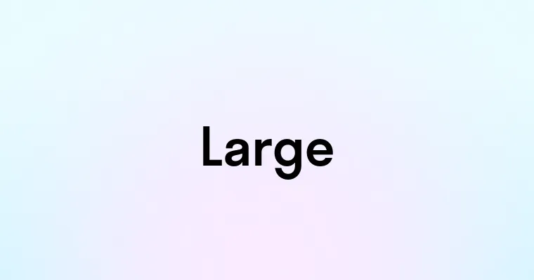 Large — перевод, транскрипция, произношение и примеры
