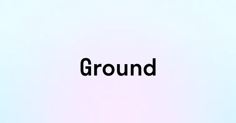 Ground — перевод, транскрипция, произношение и примеры