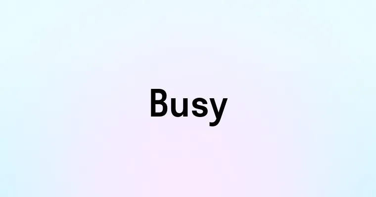 Busy — перевод, транскрипция, произношение и примеры