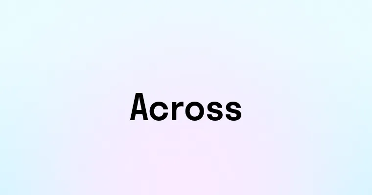 Across — перевод, транскрипция, произношение и примеры