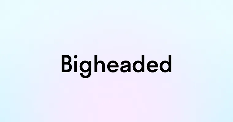 Bigheaded