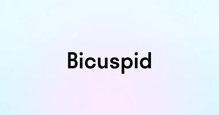 Bicuspid