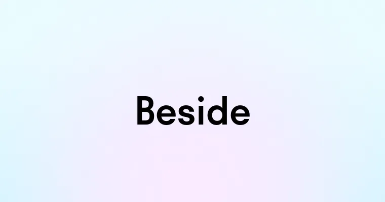 Beside