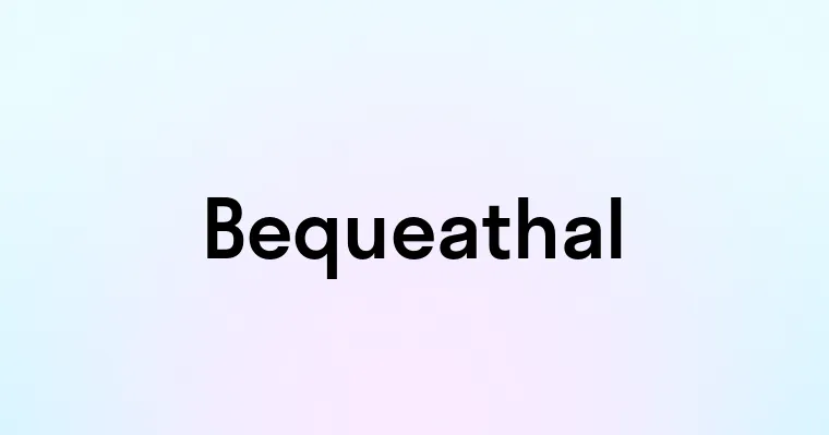 Bequeathal