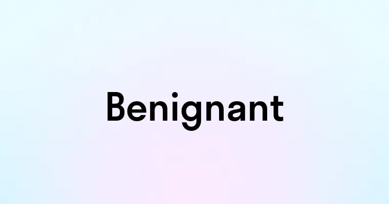 Benignant