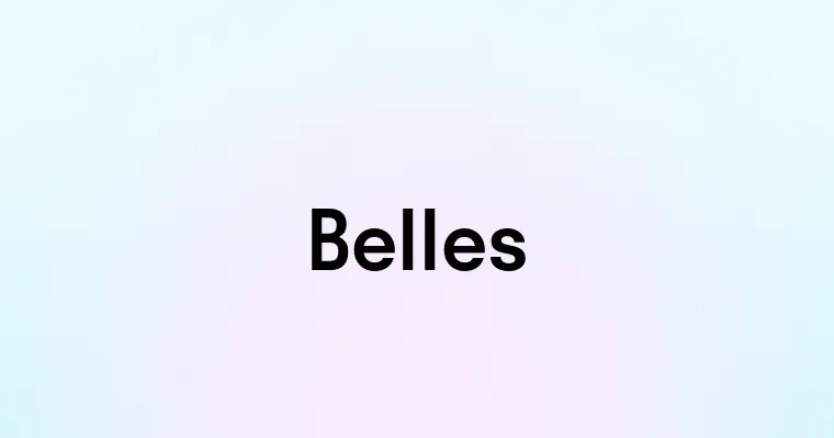 Belles — перевод, транскрипция, произношение и примеры