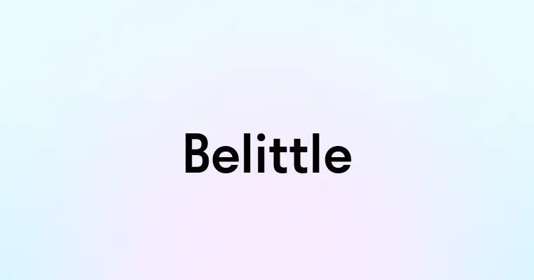 Belittle — перевод, транскрипция, произношение и примеры