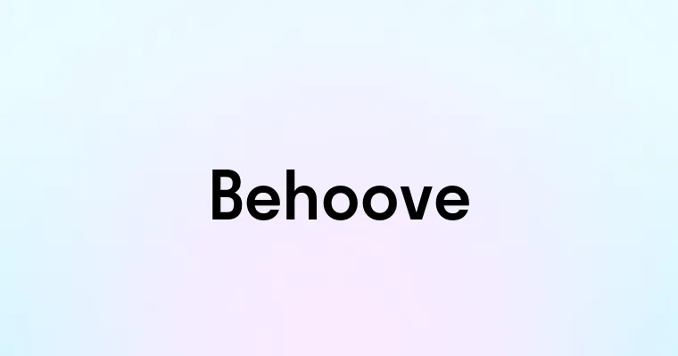 Behoove — перевод, транскрипция, произношение и примеры