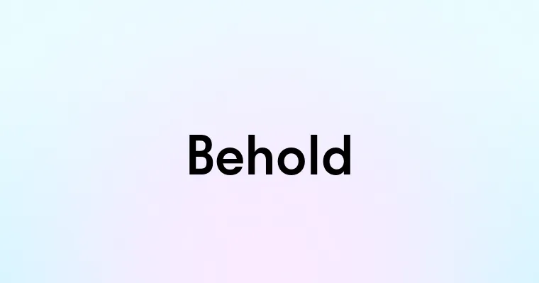 Behold — перевод, транскрипция, произношение и примеры