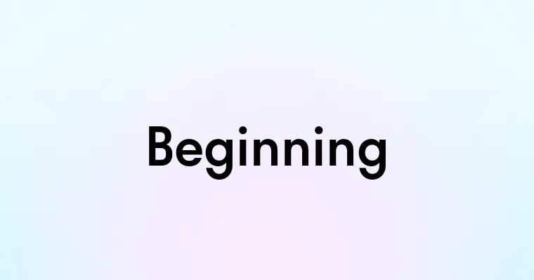 Beginninging Beginning — перевод, транскрипция, произношение и примеры