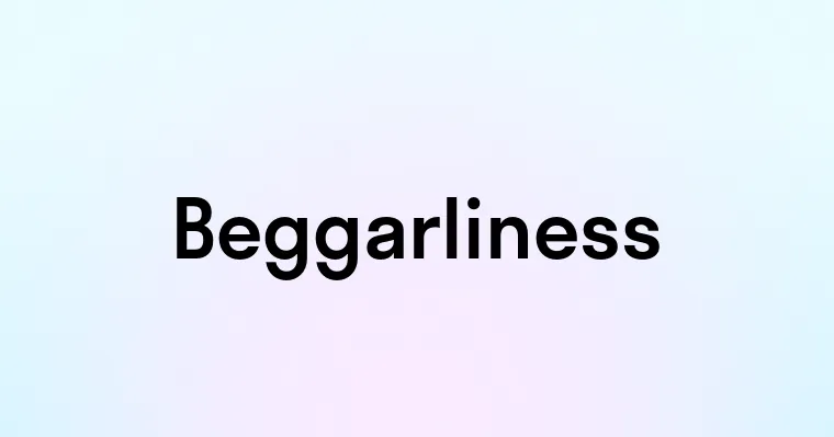 Beggarliness