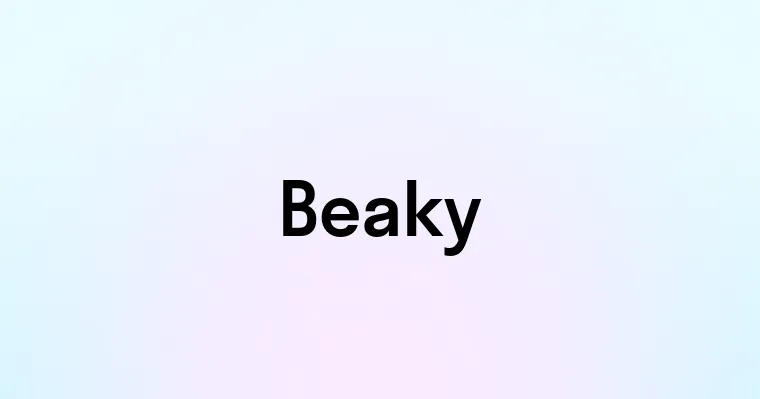 Beaky — перевод, транскрипция, произношение и примеры