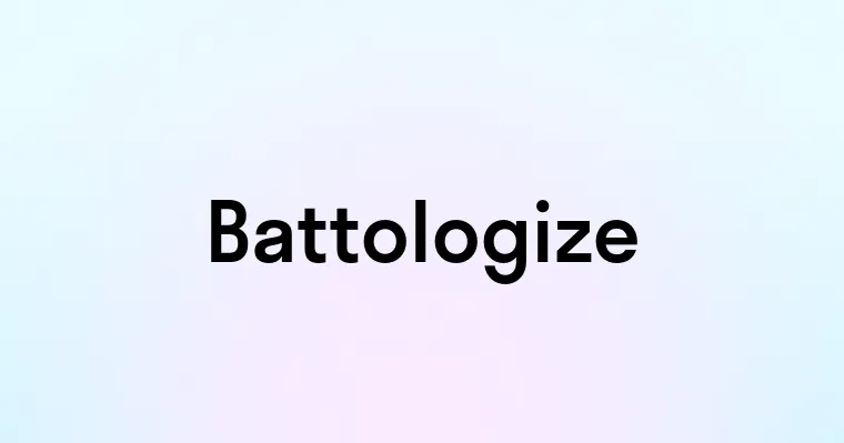 Battologize