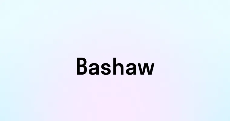 Bashaw — перевод, транскрипция, произношение и примеры