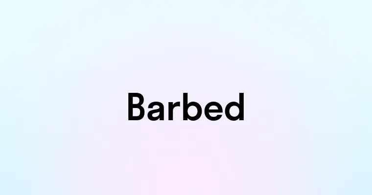 Barbed