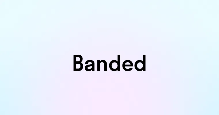 Banded