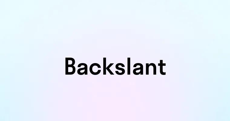 Backslant