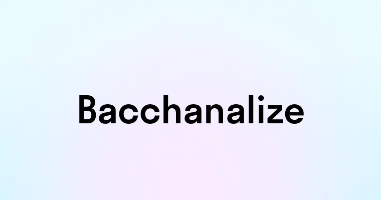 Bacchanalize