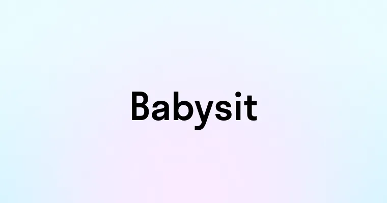 Babysit