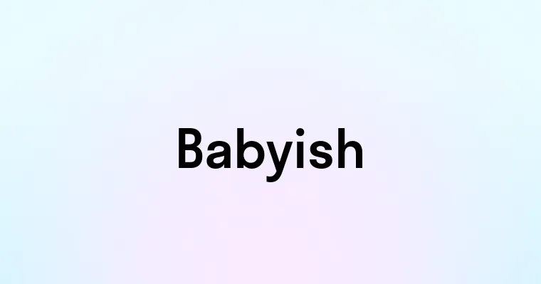 Babyish