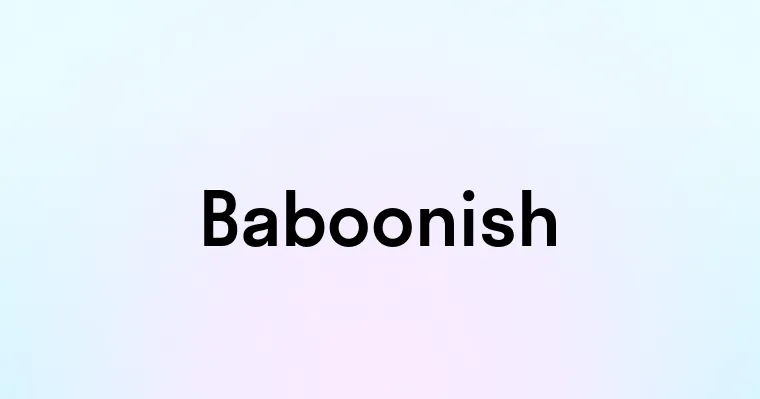 Baboonish