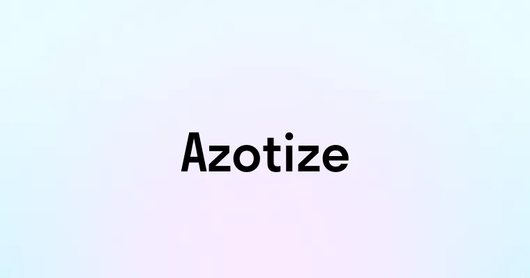 Azotize