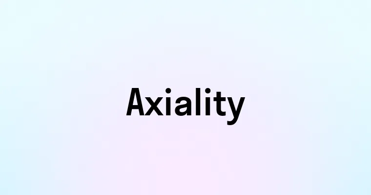 Axiality