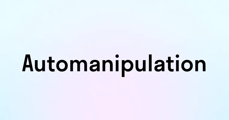 Automanipulation