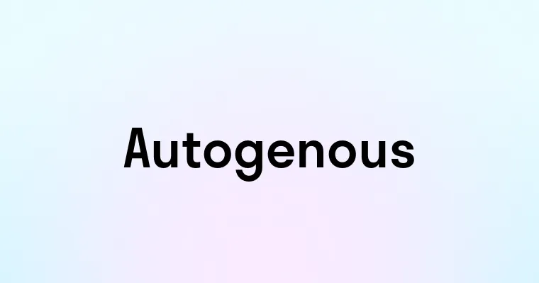 Autogenous