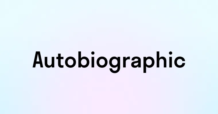 Autobiographic — перевод, транскрипция, произношение и примеры