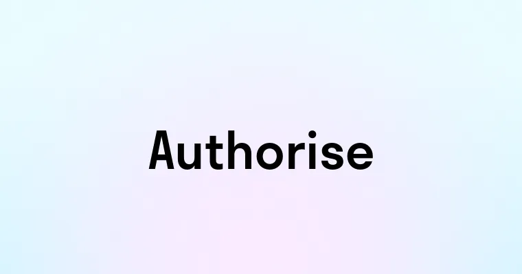 Authorise