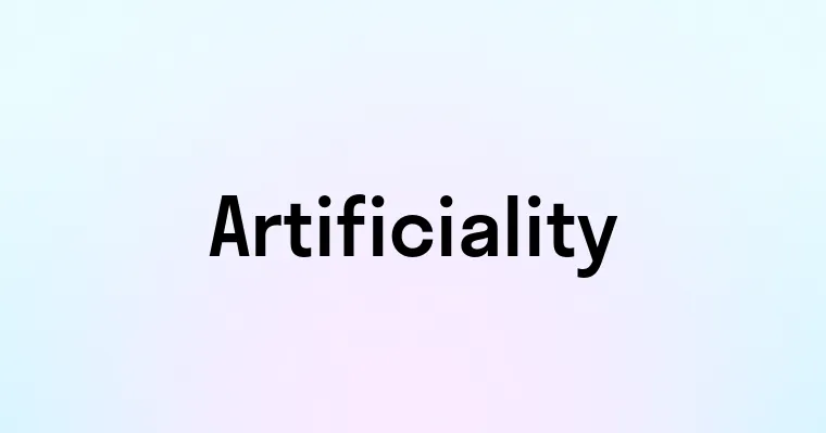 Artificiality