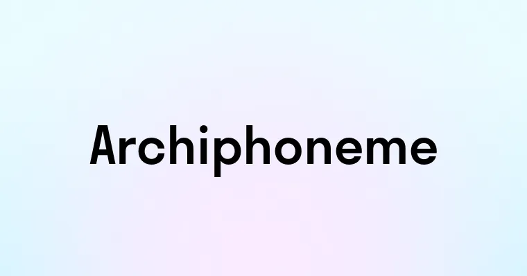 Archiphoneme