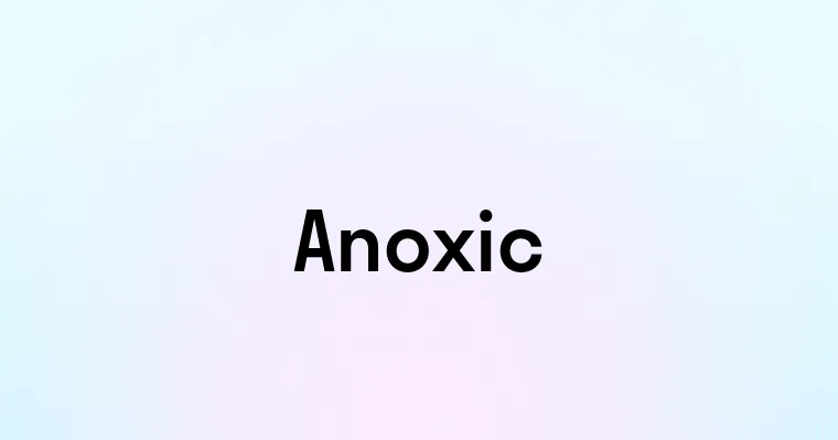 Anoxic