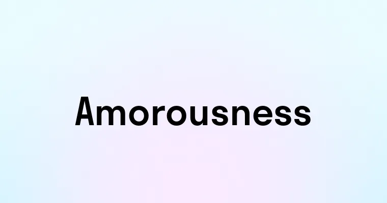 Amorousness