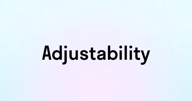 Adjustability