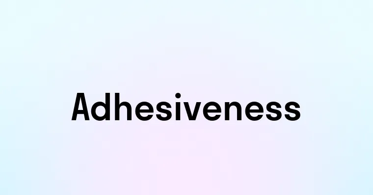 Adhesiveness