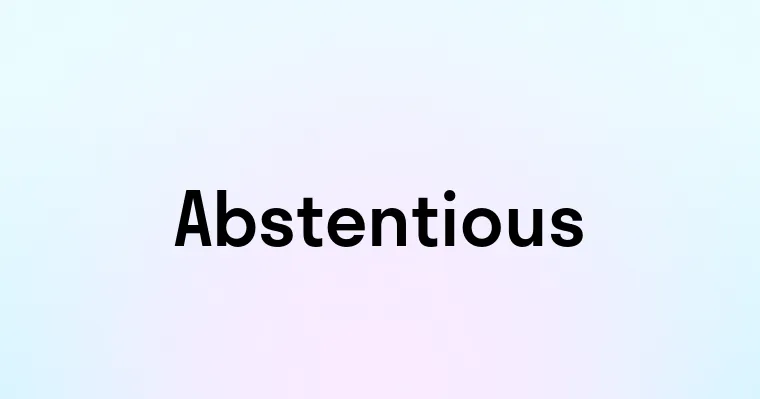 Abstentious — перевод, транскрипция, произношение и примеры