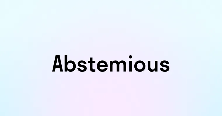 Abstemious — перевод, транскрипция, произношение и примеры