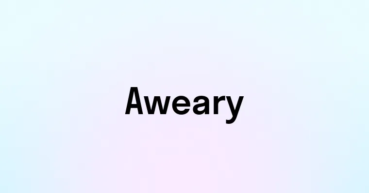 Aweary