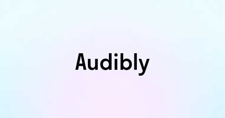 Audibly