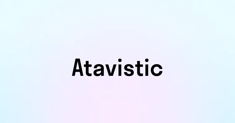 Atavistic